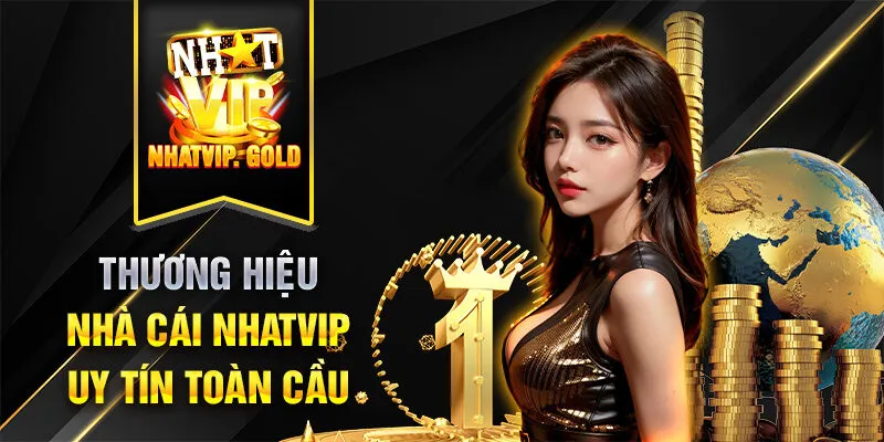 Nhatvip thương hiệu nhà cái uy tín toàn cầu