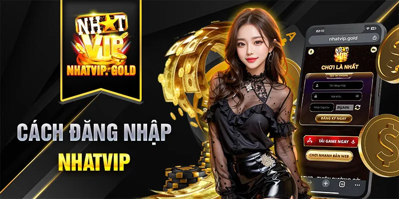 Hướng dẫn đăng nhập Nhatvip đúng cách