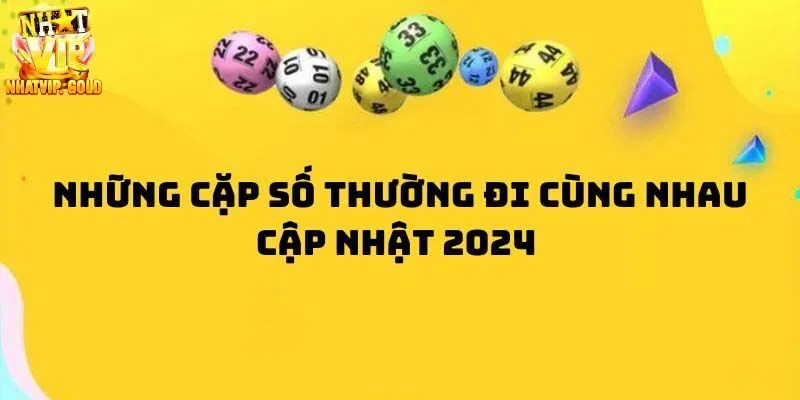 Tổng quan các cặp số hay về cùng nhau khi cá cược lô đề