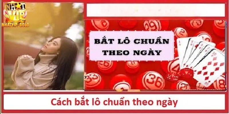 Cách bắt lô chuẩn theo ngày đơn giản dễ hiểu