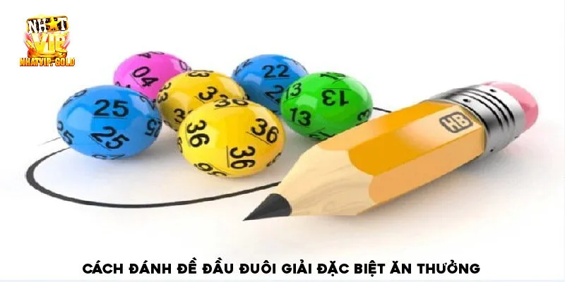 Cách đánh đề đầu đuôi giải đặc biệt ăn thưởng 